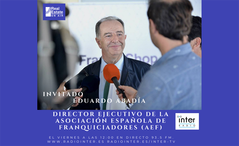 Real Estate on air radio Eduardo Abadia Franquiciadores AEF invitado noticias retail